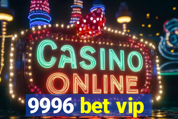 9996 bet vip